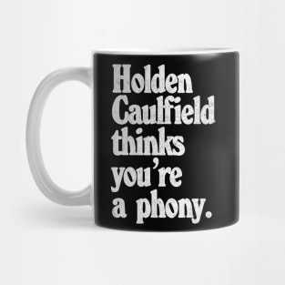 Holden Caulfield thinks you're a phony - Catcher In The Rye Humor Mug